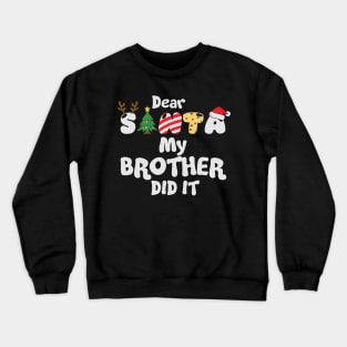 Dear Santa My Brother Did It Crewneck Sweatshirt